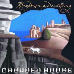 23 - Crowded House - Dreamers Are Waiting